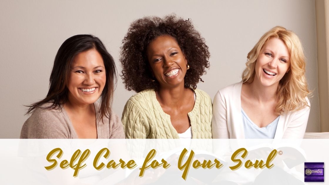 Self Care for Your Soul© -JAGmedia Program